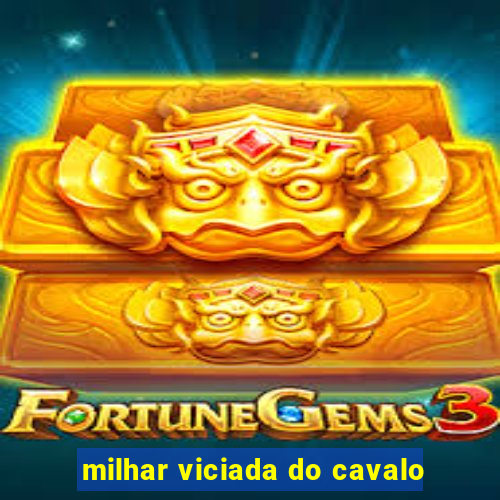 milhar viciada do cavalo